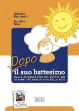 DOPO IL SUO BATTESIMO - DALLA CELEBRAZIONE DEL BATTESIMO AI PRIMI TRE ANNI NELLA FEDE
