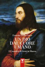 Un Dio dal cuore umano, umanità di Gesù in Marco