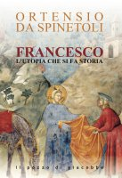Francesco l'utopia che si fà storia