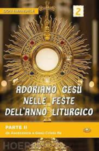 Adoriamo Gesù nelle feste dell'anno liturgico