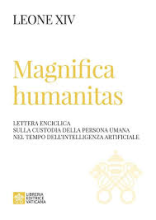 MAGNIFICA HUMANITAS LETTERA ENCICLICA SULLA CUSTODIA DELLA PERSONA UMANA NEL TEMPO DELL'INTELLIGENZA ARTIFICIALE